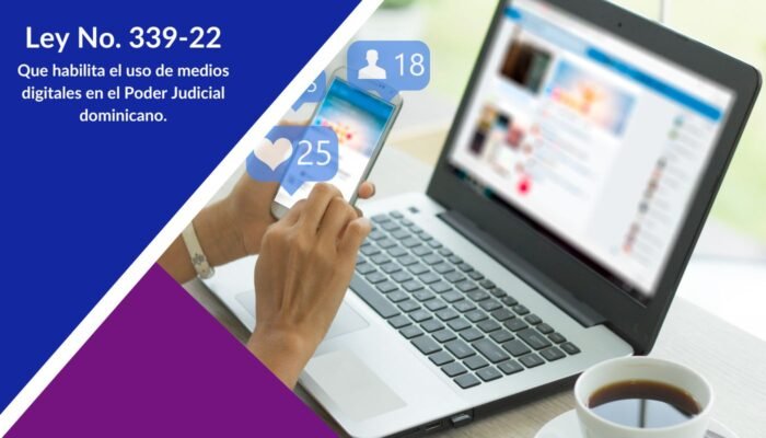 Ley 339-22 que habilita el uso de medio digitales en el Poder Judicial